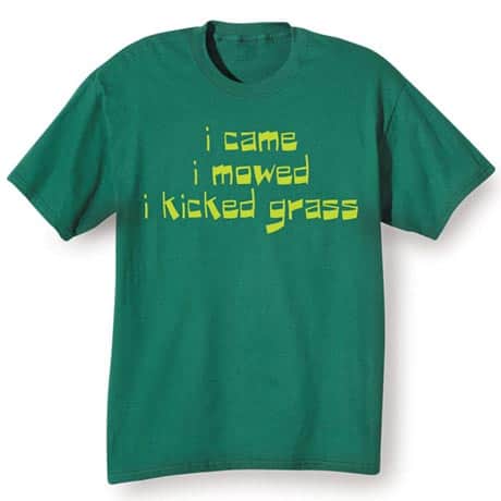 I Came. I Mowed. I Kicked Grass. Shirt