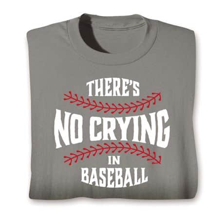 There&#39;s No Crying T-Shirt or Sweatshirt - Baseball