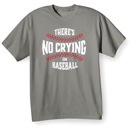 There&#39;s No Crying T-Shirt or Sweatshirt - Baseball