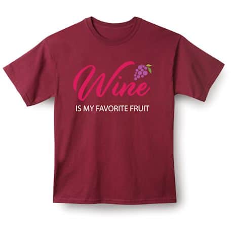WINE Is My Favorite Fruit T-Shirt or Sweatshirt