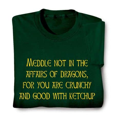 Meddle Not In Dragon Affairs T-Shirt or Sweatshirt