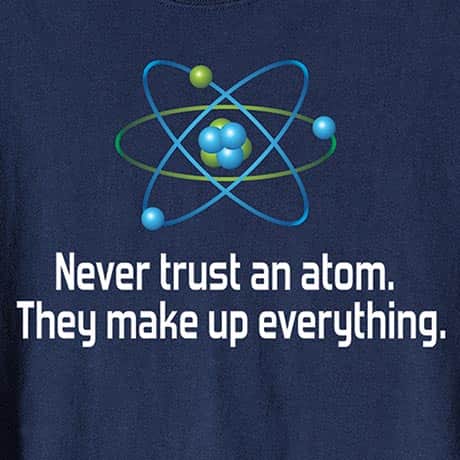 Never Trust An Atom Shirts