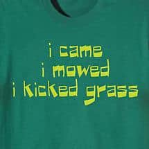 Alternate image I Came. I Mowed. I Kicked Grass. Shirt