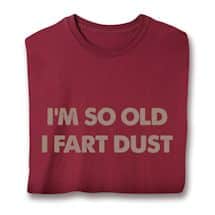 Alternate image I&#39;m So Old I Fart Dust T-Shirt or Sweatshirt