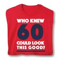 Alternate image Who Knew 60 Could Look This Good? Milestone Birthday T-Shirt or Sweatshirt