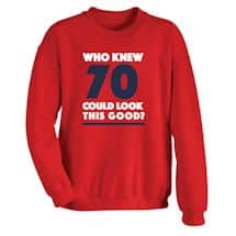 Alternate image Who Knew 70 Could Look This Good? Milestone Birthday T-Shirt or Sweatshirt