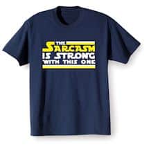 Alternate image The Sarcasm Is Strong With This One T-Shirt or Sweatshirt