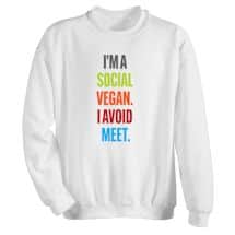 Alternate image I&#39;m A Social Vegan. I Avoid Meet T-Shirt or Sweatshirt