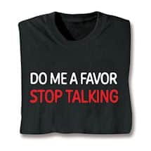 Alternate image Do Me A Favor Stop Talking T-Shirt or Sweatshirt
