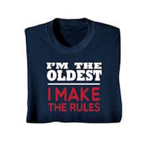 Alternate image I&#39;m The Oldest I Make the Rules T-Shirt or Sweatshirt