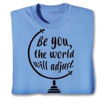Alternate image Be You, The World Will Adust Shirts