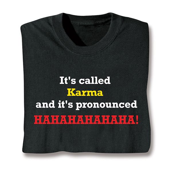 Product image for It's Called Karma And It's Pronounced Hahahahahaha! T-Shirt or Sweatshirt