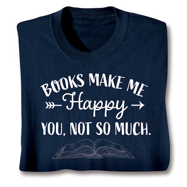 Product image for Books Make Me Happy T-Shirt or Sweatshirt