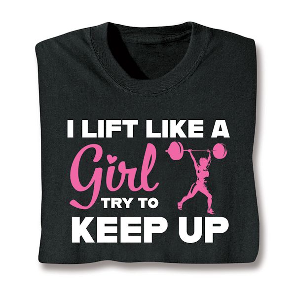 Product image for I Lift Like A Girl Try To Keep Up Affirmation T-Shirt or Sweatshirt