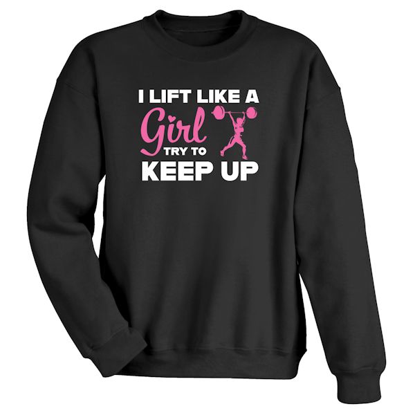 Product image for I Lift Like A Girl Try To Keep Up Affirmation T-Shirt or Sweatshirt