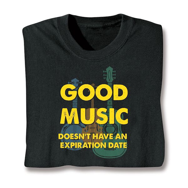 Product image for Good Music Doesn't Have Any Expriation Date T-Shirt or Sweatshirt