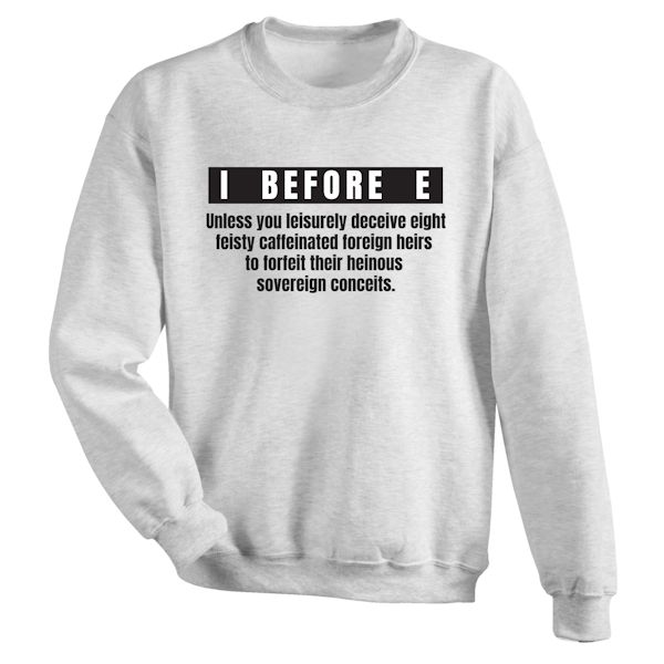 Product image for I Before E Unless... T-Shirt or Sweatshirt