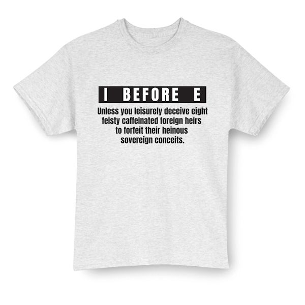 Product image for I Before E Unless... T-Shirt or Sweatshirt