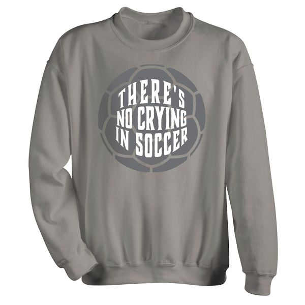 Product image for There's No Crying T-Shirt or Sweatshirt - Soccer