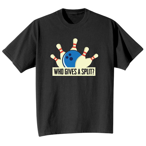 Product image for Who Gives A Split? T-Shirt or Sweatshirt