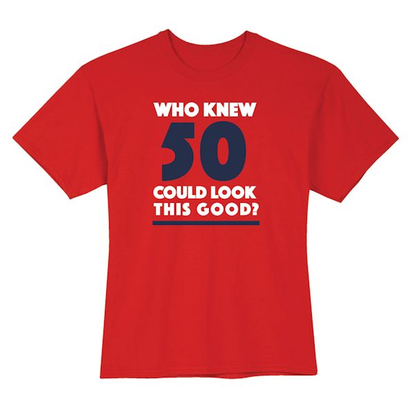 Product image for Who Knew 50 Could Look This Good? Milestone Birthday T-Shirt or Sweatshirt
