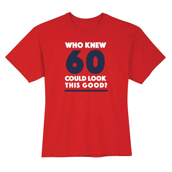 Product image for Who Knew 60 Could Look This Good? Milestone Birthday T-Shirt or Sweatshirt