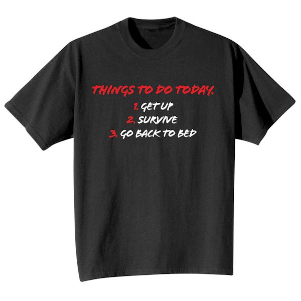 Product image for Things To Do Today. 1. Get Up 2. Survive 3. Go Back To Bed T-Shirt or Sweatshirt