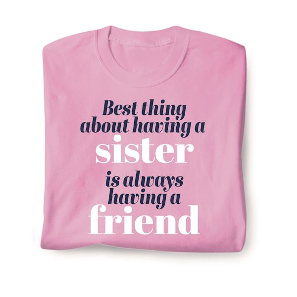 Product image for Best Thing About Having A Sister Is Always Having A Friend T-Shirt or Sweatshirt