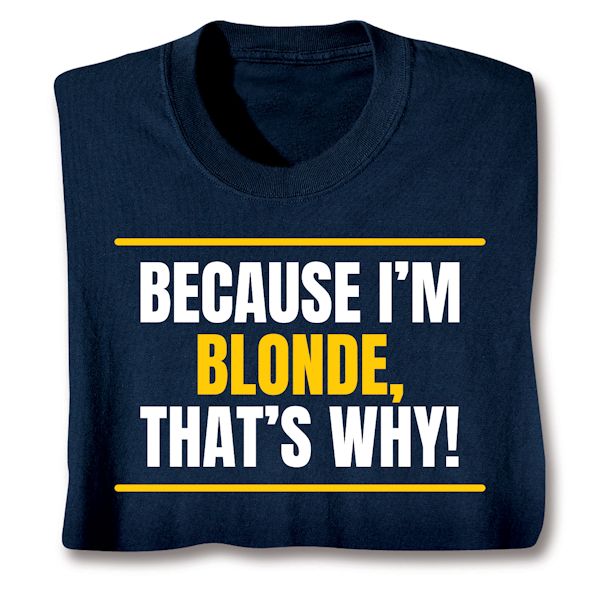 Product image for Because I'm Blonde, That's Why! T-Shirt or Sweatshirt