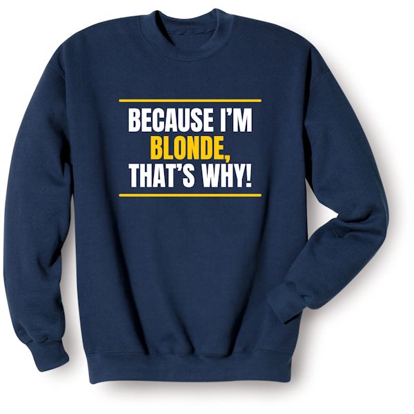 Product image for Because I'm Blonde, That's Why! T-Shirt or Sweatshirt