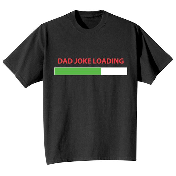 Product image for Dad Joke Loading T-Shirt or Sweatshirt