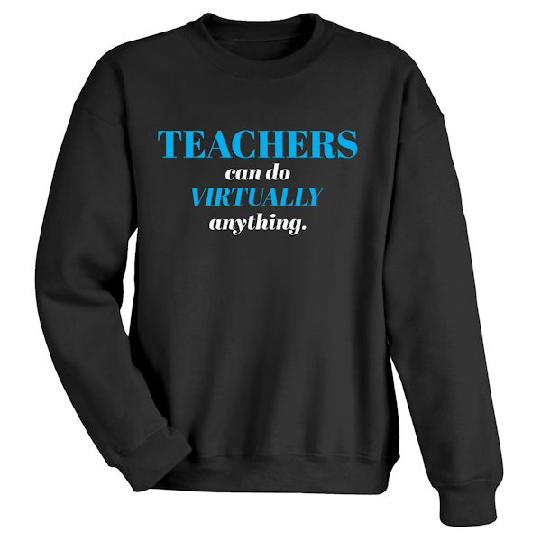 Product image for Teachers Can Do Virtually Anything. T-Shirt or Sweatshirt