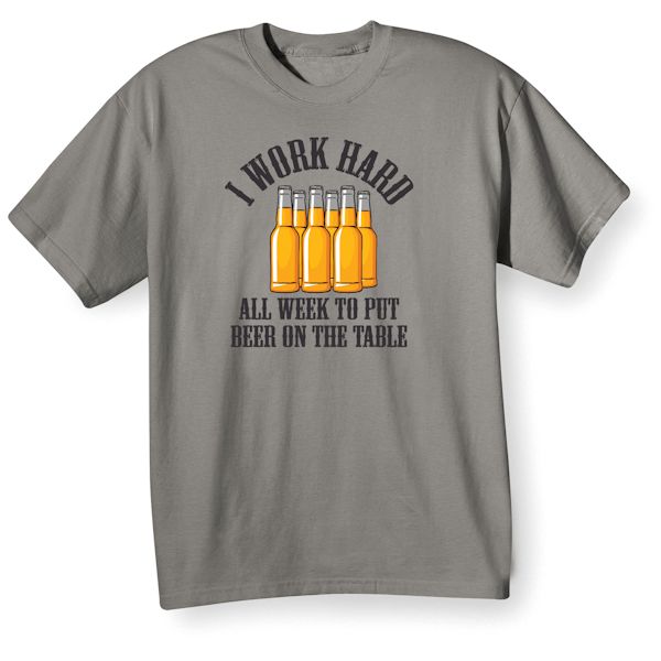 Product image for I Work Hard All Week To Put Beer On The Table T-Shirt or Sweatshirt