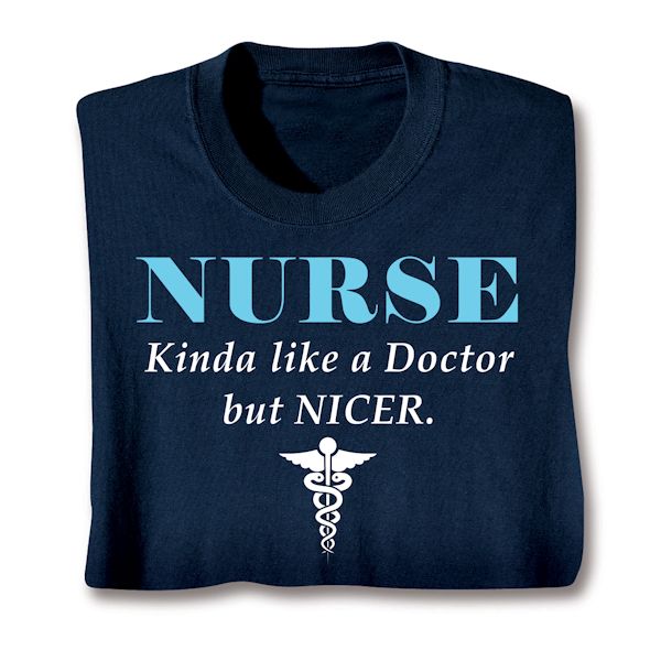 Product image for Nurse Kinda Like A Doctor But Nicer. T-Shirt or Sweatshirt