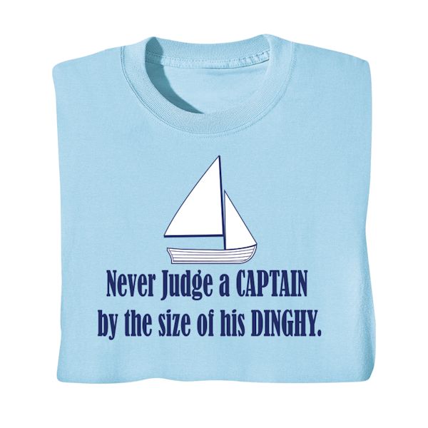 Product image for Never Judge A Captain By The Size Of His Dinghy. T-Shirt or Sweatshirt