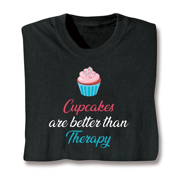 Product image for Cupcakes Are Better Than Therapy T-Shirt or Sweatshirt