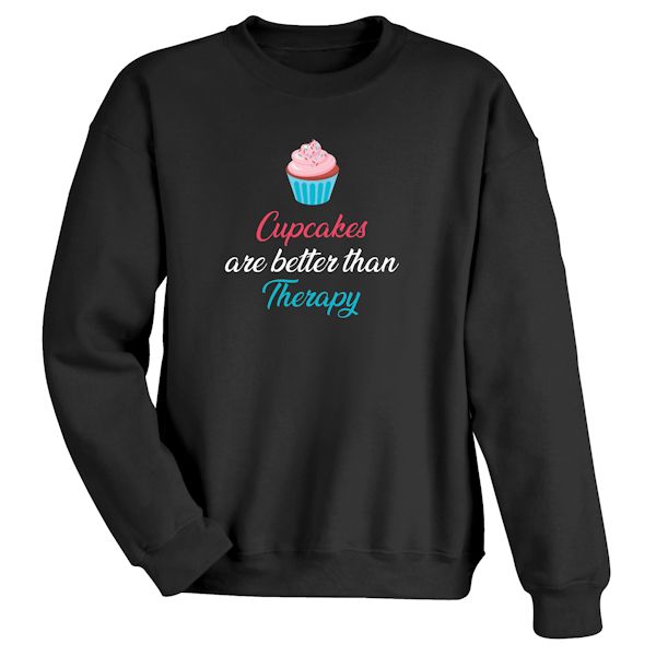 Product image for Cupcakes Are Better Than Therapy T-Shirt or Sweatshirt