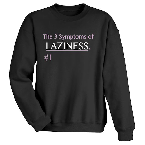 Product image for The 3 Symptoms Of Laziness. #1 T-Shirt or Sweatshirt