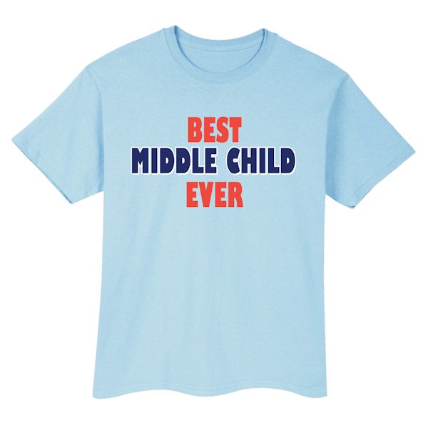 Product image for Best Middle Child Ever T-Shirt or Sweatshirt