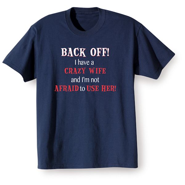 Product image for Back Off! I Have A Crazy Wife And I'm Not Afraid To Use Her! T-Shirt or Sweatshirt