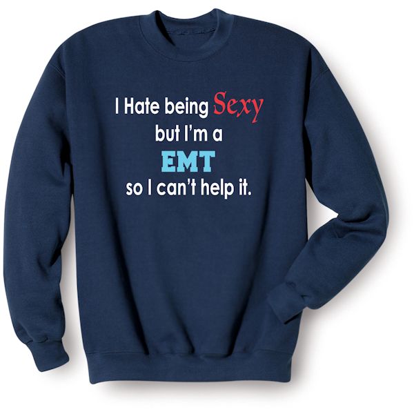 Product image for I Hate Being Sexy But I'm A EMT So I Can't Help It T-Shirt or Sweatshirt