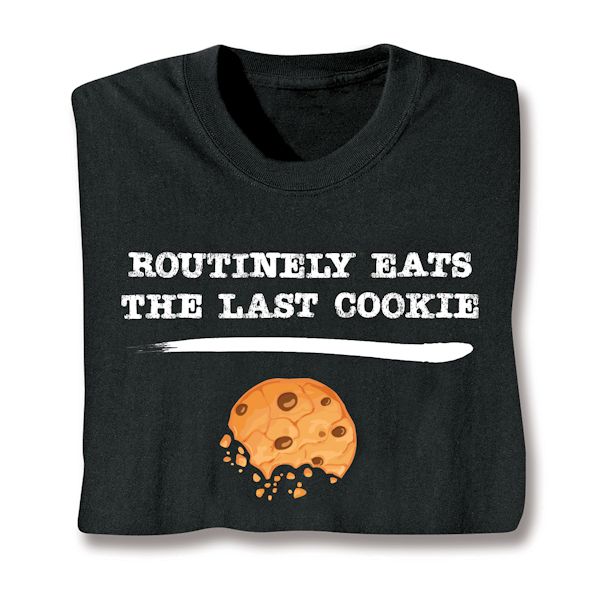 Product image for Routinely Eats The Last Cookie T-Shirt or Sweatshirt