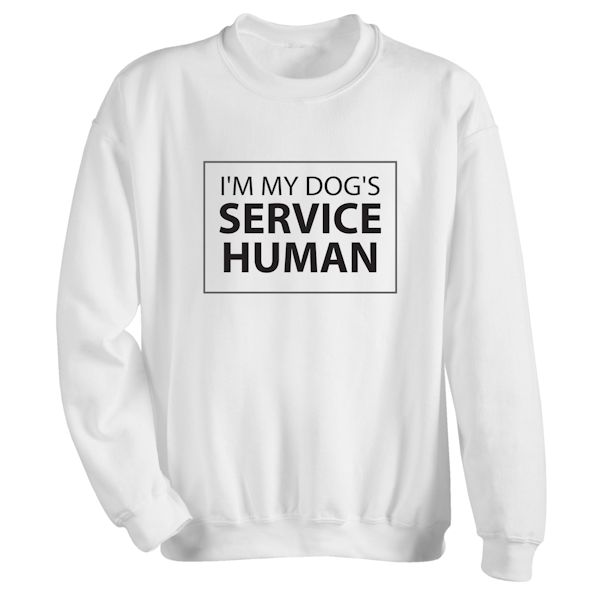 Product image for I'm My Dog's Service Human T-Shirt or Sweatshirt