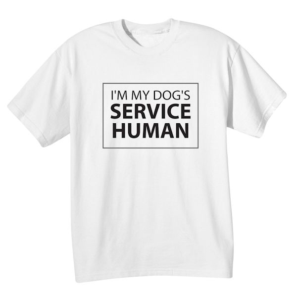 Product image for I'm My Dog's Service Human T-Shirt or Sweatshirt