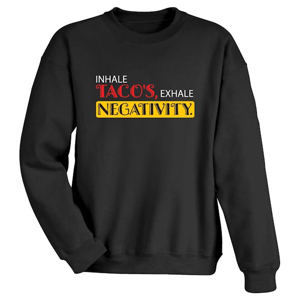 Product image for Inhale Taco's, Exhale Negativity. T-Shirt or Sweatshirt