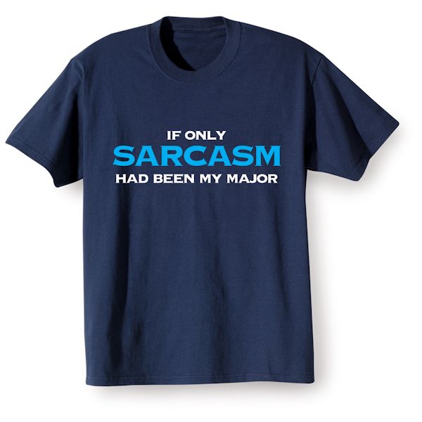 Product image for If Only Sarcasm Had Been My Major T-Shirt or Sweatshirt