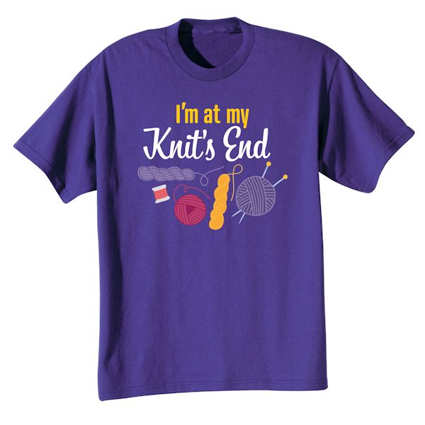 Product image for I'm At My Knit's End T-Shirt or Sweatshirt