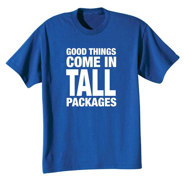 Product image for Good Things Come In Tall Packages T-Shirt or Sweatshirt