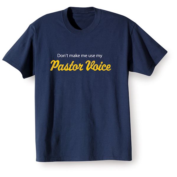 Product image for Don't Make Me Use My Pastor Voice T-Shirt or Sweatshirt