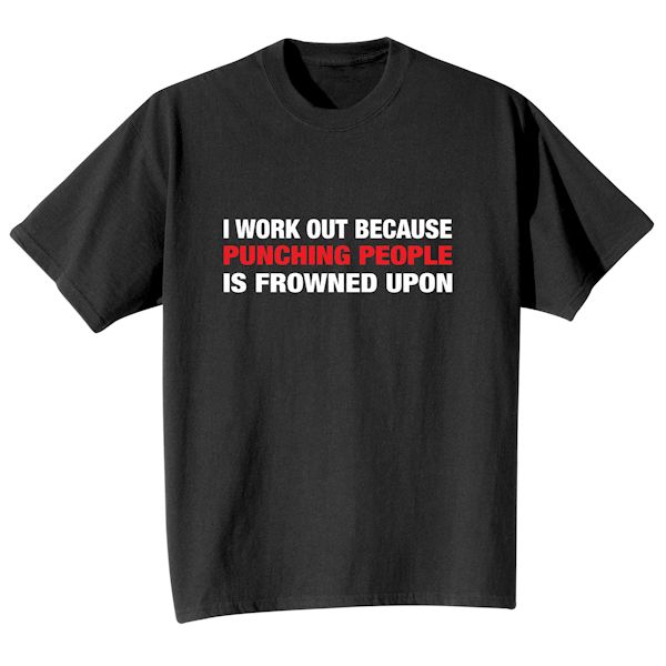 Product image for I Work Out Because Punching People Is Frowned Upon T-Shirt or Sweatshirt
